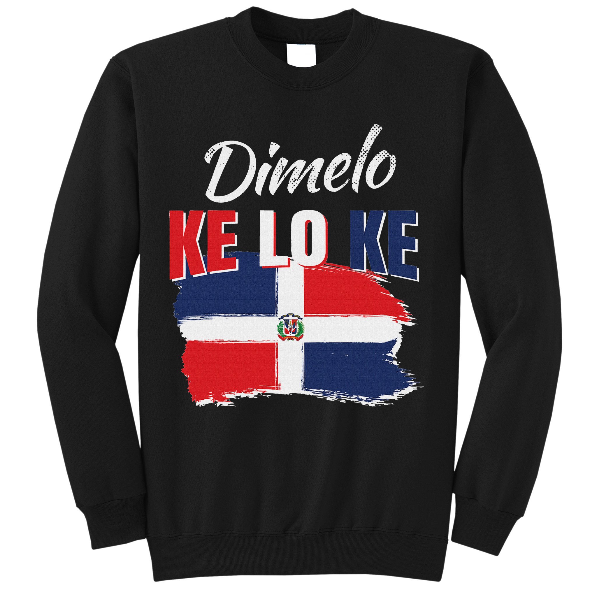 Dimelo Ke Lo Ke Dominican Republic Flag Dominicans Gift Sweatshirt
