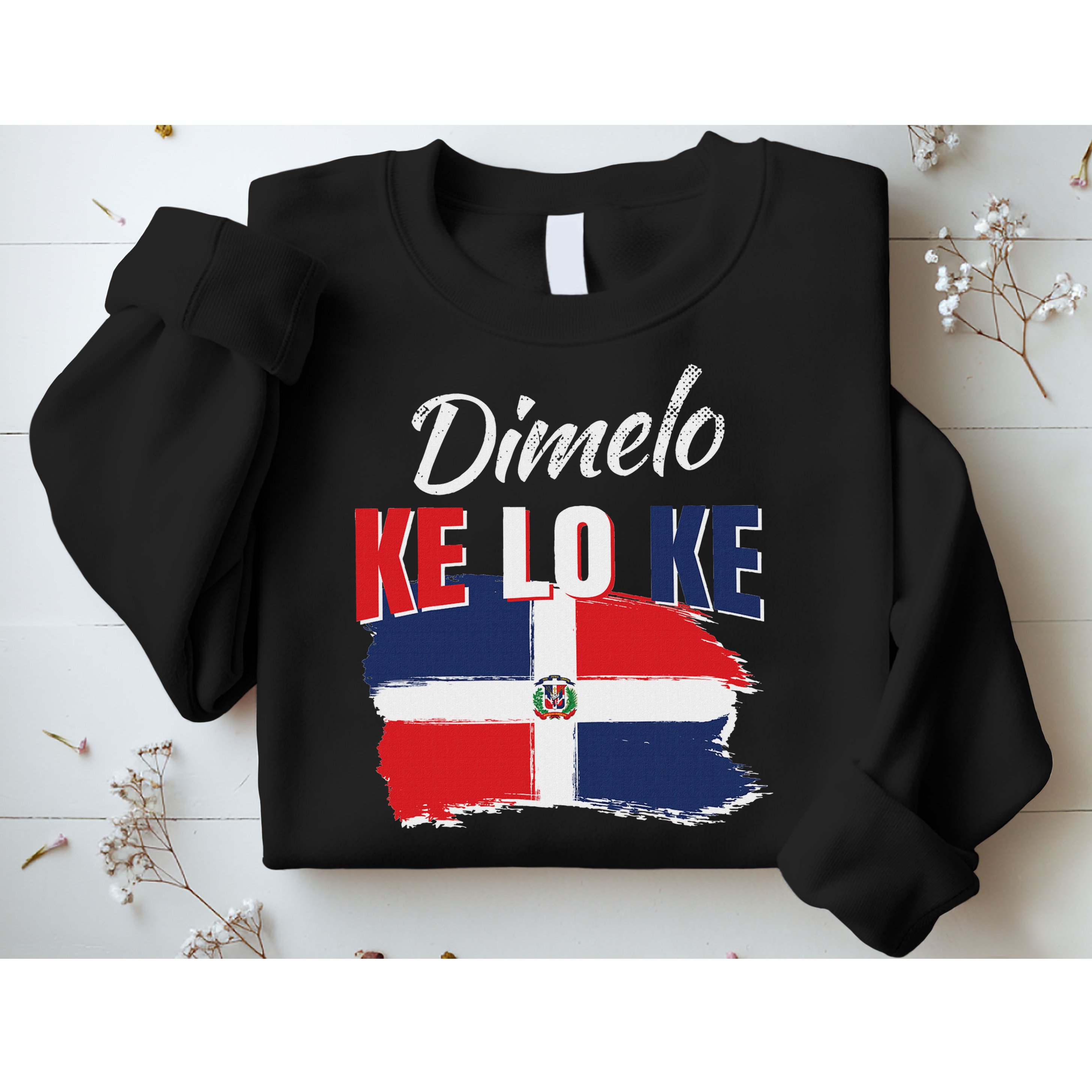 Dimelo Ke Lo Ke Dominican Republic Flag Dominicans Gift Sweatshirt