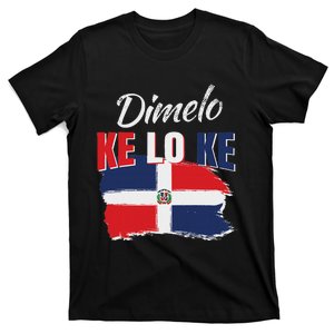 Dimelo Ke Lo Ke Dominican Republic Flag Dominicans Gift T-Shirt