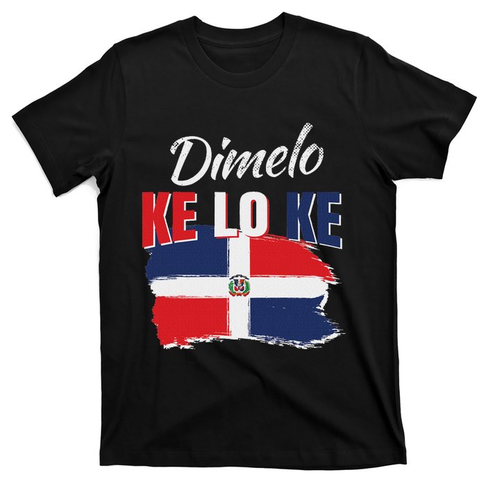 Dimelo Ke Lo Ke Dominican Republic Flag Dominicans Gift T-Shirt