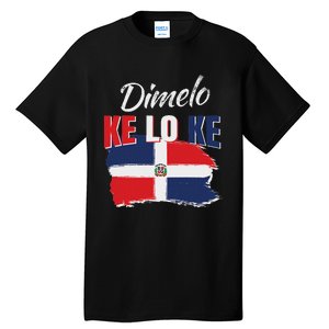 Dimelo Ke Lo Ke Dominican Republic Flag Dominicans Gift Tall T-Shirt