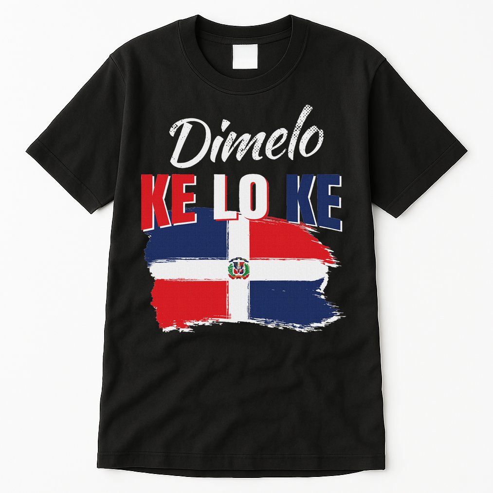 Dimelo Ke Lo Ke Dominican Republic Flag Dominicans Gift Tall T-Shirt