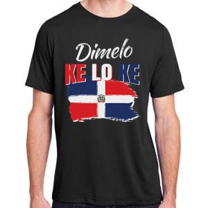 Dimelo Ke Lo Ke Dominican Republic Flag Dominicans Gift Adult ChromaSoft Performance T-Shirt