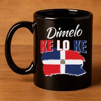 Dimelo Ke Lo Ke Dominican Republic Flag Dominicans Gift 11oz C Handle Ceramic Mug