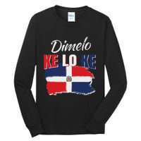 Dimelo Ke Lo Ke Dominican Republic Flag Dominicans Gift Tall Long Sleeve T-Shirt