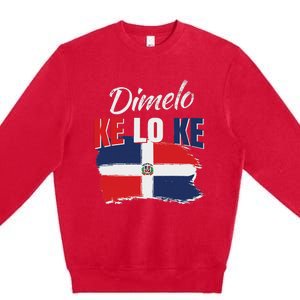 Dimelo Ke Lo Ke Dominican Republic Flag Dominicans Gift Premium Crewneck Sweatshirt