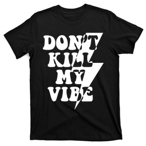 Dont Kill My Vibe T-Shirt