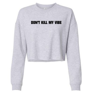 Dont Kill My Vibe Motivational Gift Great Gift Cropped Pullover Crew