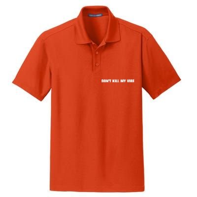 Dont Kill My Vibe Motivational Gift Great Gift Dry Zone Grid Polo