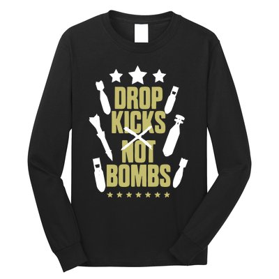 Drop Kicks Not Bombs Long Sleeve Shirt