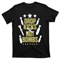 Drop Kicks Not Bombs T-Shirt