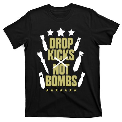 Drop Kicks Not Bombs T-Shirt