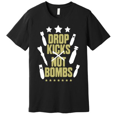 Drop Kicks Not Bombs Premium T-Shirt