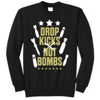 Drop Kicks Not Bombs Tall Sweatshirt