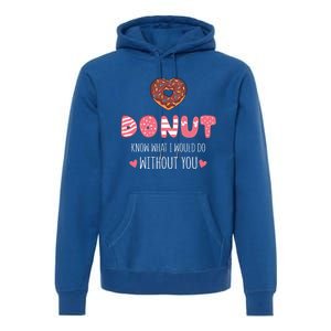 Donut Know What I Would Do Without You Funny Valentine's Day Gift Premium Hoodie