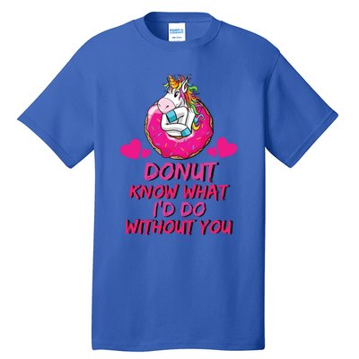 Donut Know What I'd Do Without You Unicorn Valentines Day Cute Gift Tall T-Shirt