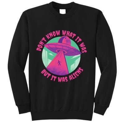 Don't Know What It Was But It Was Aliens Sweatshirt