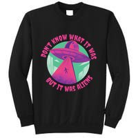 Don't Know What It Was But It Was Aliens Sweatshirt
