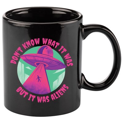 Don't Know What It Was But It Was Aliens 11oz C Handle Ceramic Mug