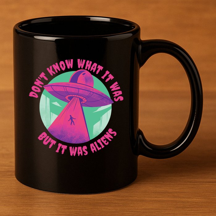 Don't Know What It Was But It Was Aliens 11oz C Handle Ceramic Mug