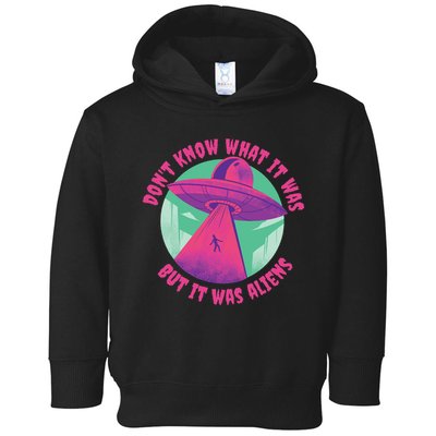 Don't Know What It Was But It Was Aliens Toddler Hoodie