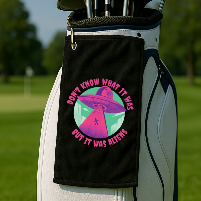 Don't Know What It Was But It Was Aliens Golf Towel