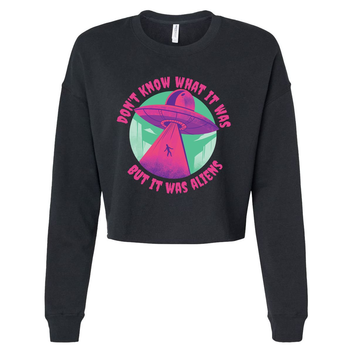 Don't Know What It Was But It Was Aliens Cropped Pullover Crew
