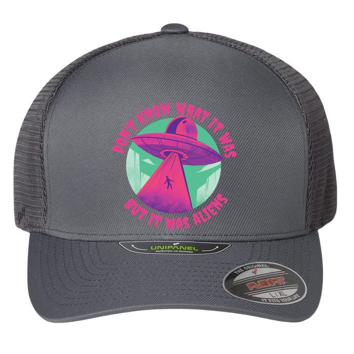 Don't Know What It Was But It Was Aliens Flexfit Unipanel Trucker Cap