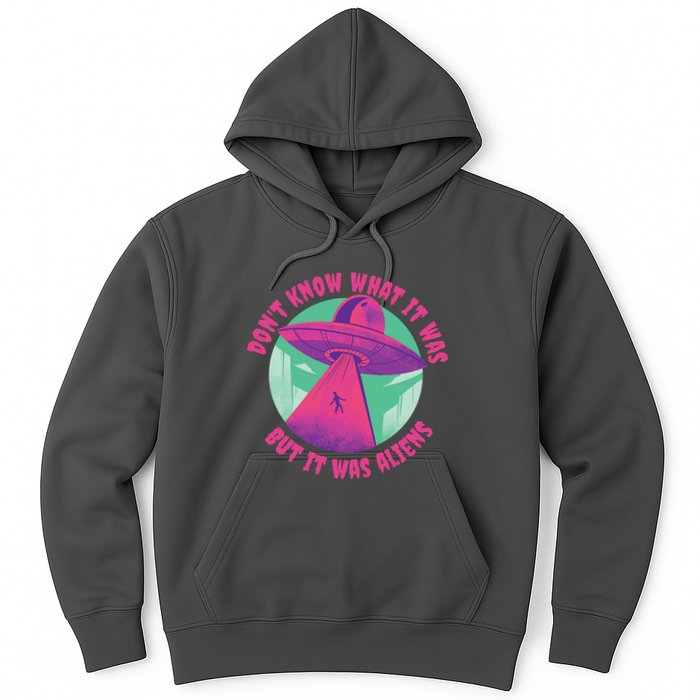 Don't Know What It Was But It Was Aliens Hoodie