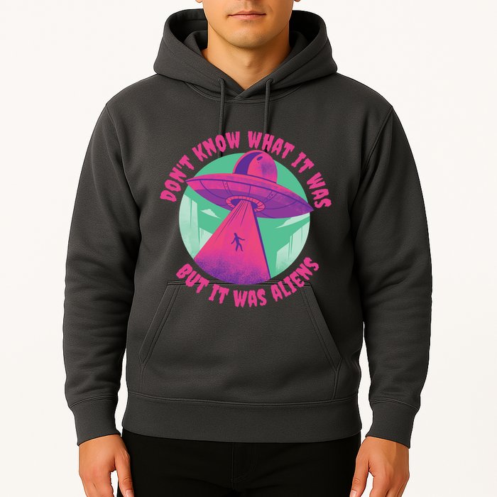 Don't Know What It Was But It Was Aliens Hoodie