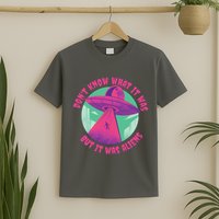 Don't Know What It Was But It Was Aliens T-Shirt