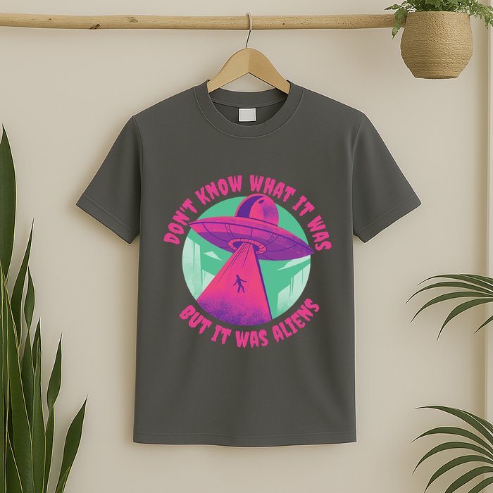 Don't Know What It Was But It Was Aliens T-Shirt