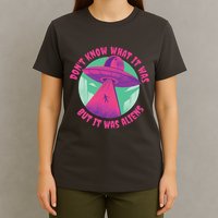 Don't Know What It Was But It Was Aliens T-Shirt