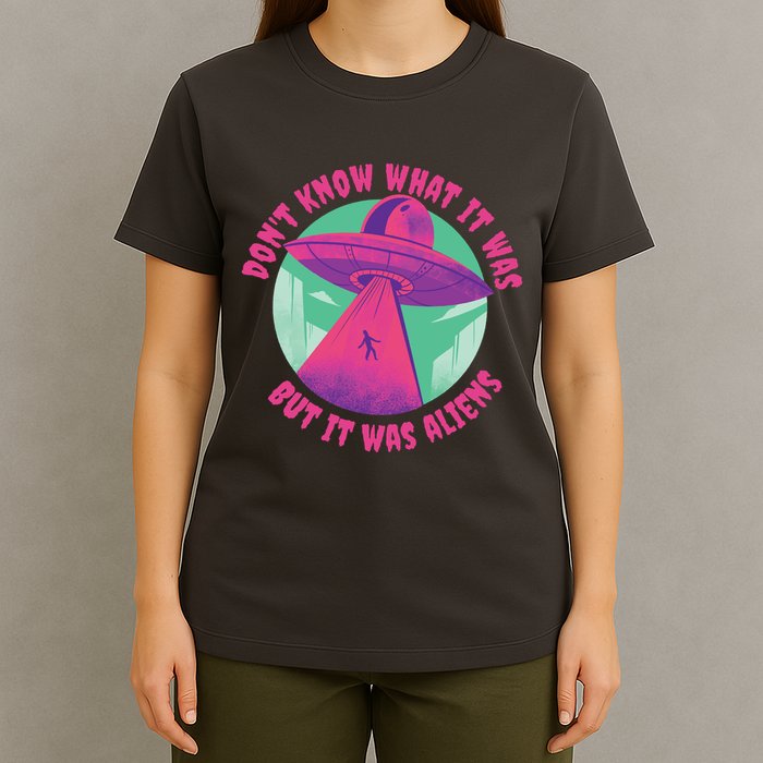 Don't Know What It Was But It Was Aliens T-Shirt