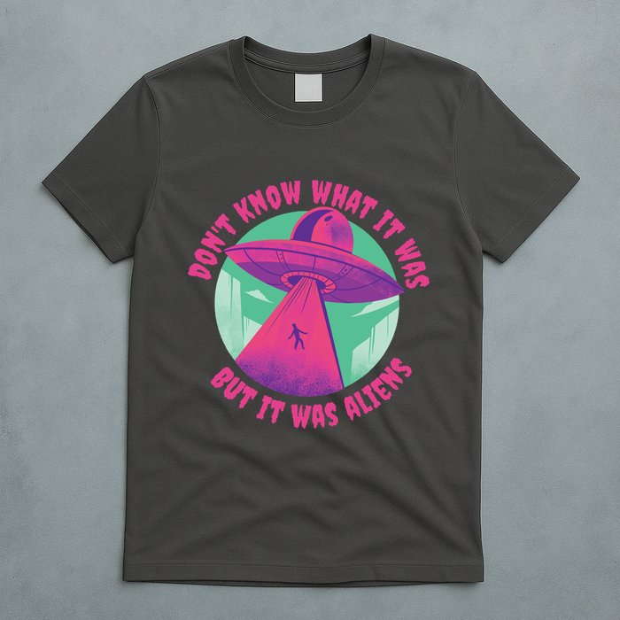 Don't Know What It Was But It Was Aliens T-Shirt