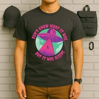 Don't Know What It Was But It Was Aliens T-Shirt