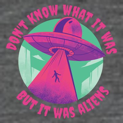 Don't Know What It Was But It Was Aliens T-Shirt