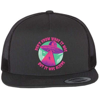Don't Know What It Was But It Was Aliens Flatbill Hat