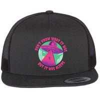 Don't Know What It Was But It Was Aliens Flatbill Hat