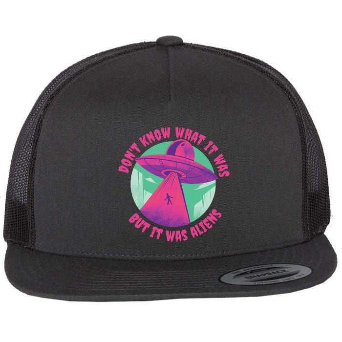 Don't Know What It Was But It Was Aliens Flatbill Hat