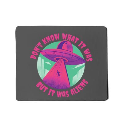 Don't Know What It Was But It Was Aliens Mousepad