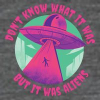 Don't Know What It Was But It Was Aliens Poster