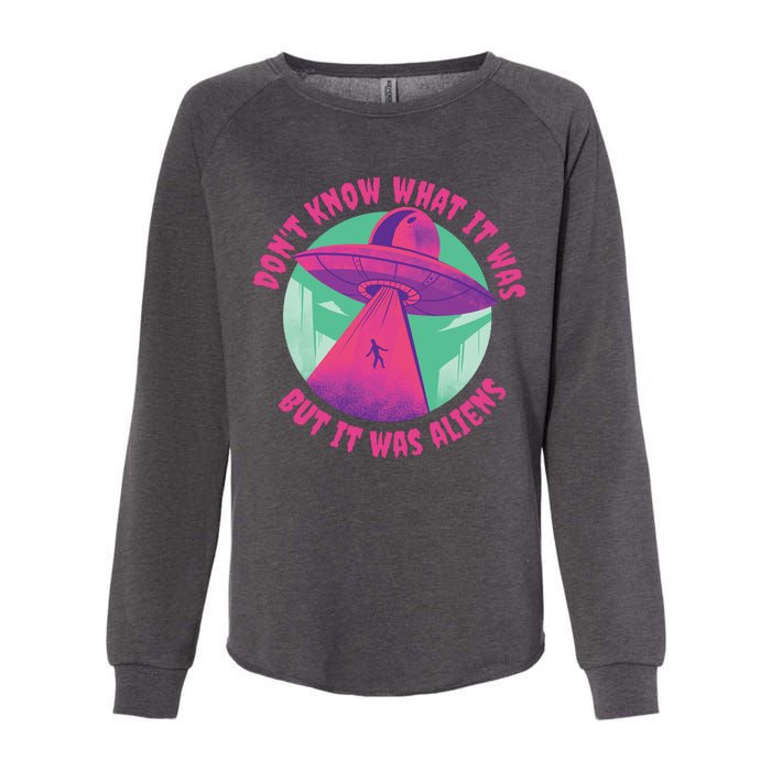 Don't Know What It Was But It Was Aliens Womens California Wash Sweatshirt