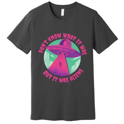 Don't Know What It Was But It Was Aliens Premium T-Shirt