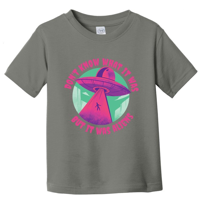 Don't Know What It Was But It Was Aliens Toddler T-Shirt