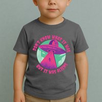 Don't Know What It Was But It Was Aliens Toddler T-Shirt