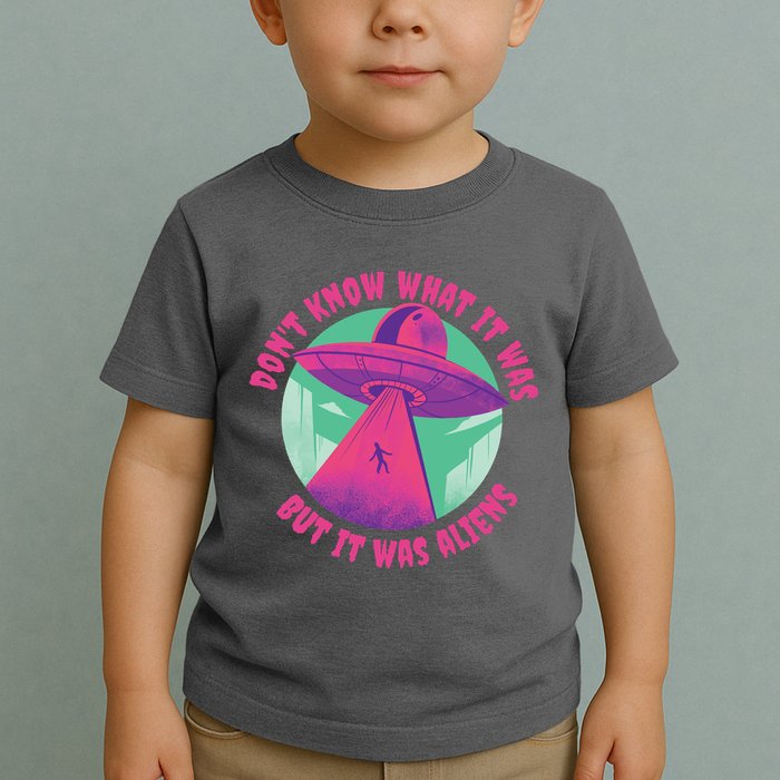 Don't Know What It Was But It Was Aliens Toddler T-Shirt