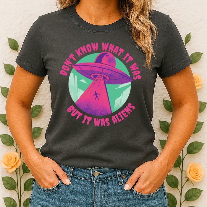 Don't Know What It Was But It Was Aliens Womens T-Shirt