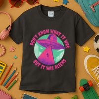 Don't Know What It Was But It Was Aliens Kids T-Shirt