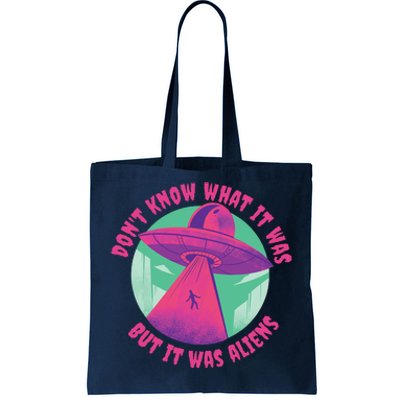 Don't Know What It Was But It Was Aliens Tote Bag